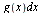 `*`(g(x), `*`(dx))